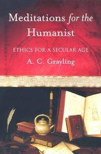 Meditations for the Humanist : Ethics for a Secular Age