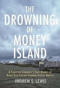 The Drowning of Money Island: A Forgotten Community's Fight Against the Rising Seas Threatening...