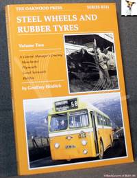 Steel Wheels and Rubber Tyres Volume II: A General Manager&#039;s Journey: Manchester, Plymouth, Great Yarmouth, Halifax by Geoffrey Hilditch - 2004