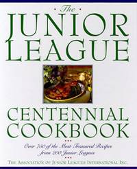 image of The Junior League Centennial Cookbook: Over 750 of the Most Treasured Recipes from 200 Junior Leagues