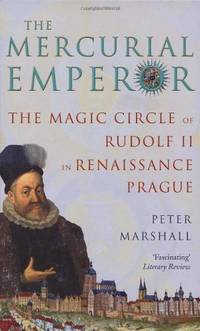 The Mercurial Emperor: The Magic Circle of Rudolf II in Renaissance Prague