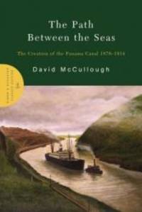 The Path Between the Seas: The Creation of the Panama Canal 1870-1914 by David McCullough - 2004-05-02