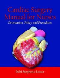 Cardiac Surgery For Nurses: Orientation, Policy, And Procedures