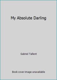 My Absolute Darling : A Novel