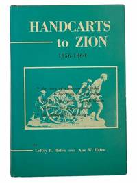 Handcarts to Zion: The Story of Unique Western Migration, 1856-1860, with Contemporary Journals, Accounts, Reports; and Rosters of Members of the Ten Handcart Companies (Pioneers Edition) by Hafen, LeRoy R. and Ann W - 1969