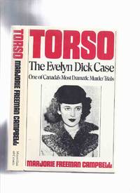 Torso: The Evelyn Dick Case ---by Marjorie Freeman Campbell ( Later Released as:  Bloody Matrimony: Evelyn Dick and the Torso Murder Case )( Hamilton, Ontario True Crime ) by Campbell, Marjorie Freeman - 1974