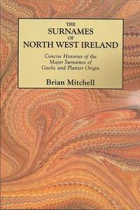 The Surnames of North West Ireland: Concise Histories of the Major  Surnames of Gaelic and Planter Origin