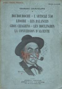 Boubouroche. - L'article 330. - Lidoire. - Les Balances. - Gros chagrins. -Les boulingrins. - La conversion d'Alceste. (Pièces en 1 et 2 actes). Exemplaire accompagné de 4 coupures de journaux de juin 1929 sur la mort de Courteline.