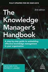 The Knowledge Manager's Handbook: A Step-by-Step Guide to Embedding Effective Knowledge...