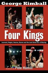 Four Kings : Leonard, Hagler, Hearns, Duran and the Last Great Era of Boxing