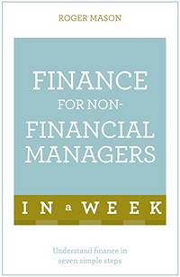 Finance For Non-Financial Managers In A Week: Understand Finance In Seven Simple Steps (Teach...