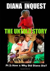 Diana Inquest: How & Why Did Diana Die?: Volume 2 (Diana Inquest: The Untold Story)