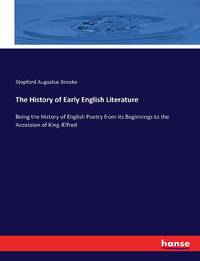The History of Early English Literature :Being the History of English Poetry from its Beginnings...