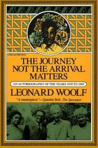 Journey Not the Arrival Matters: An Autobiography of the Years 1939 to 1969