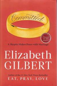 Committed: A Skeptic Makes Peace with Marriage by Gilbert, Elizabeth - 2010-01-05