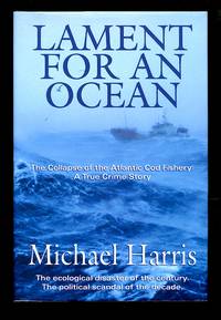 Lament for an Ocean: The Collapse of the Atlantic Cod Fishery, A True Crime Story