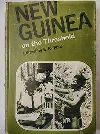 New Guinea on the Threshold by Fisk, E. K - 1966