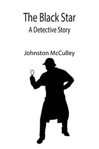 The Black Star: A Detective Story by Johnston Mcculley