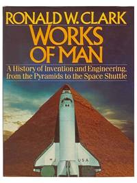 Works of Man: A History of Invention and Engineering from the Pyramids to the Space Shuttle
