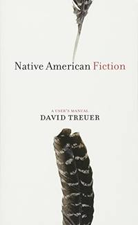 Native American Fiction: A User&#039;s Manual by Treuer, David