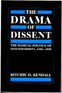 The Drama of Dissent: the Radical Poetics of Nonconformity, 1380-1590. by Kendall, Ritchie D - (1986).