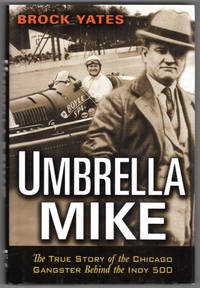 Umbrella Mike: The True Story of the Chicago Gangster Behind the Indy 500