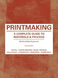 Printmaking: A Complete Guide to Materials & Process (Printmaker's Bible, process shots,...