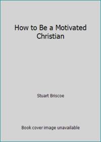 How to Be a Motivated Christian