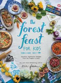 SIGNED, 1ST EDITION The Forest Feast for Kids: by Erin Gleeson - February 16, 2016