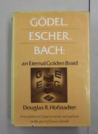 Godel, Escher, Bach an Eternal Golden Braid by Douglas R. Hofstadter - 1979