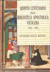 QUINTO CENTENARIO DELLA BIBLIOTECA APOSTOLICA VATICANA, 1475-1975, CATALOGO DELLA MOSTRA
