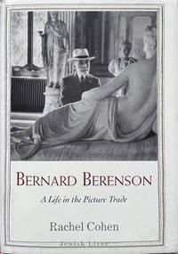 Bernard Berenson: A Life in the Picture Trade