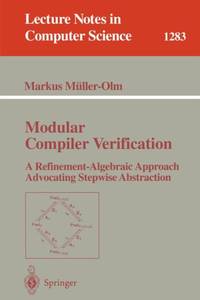 Modular Compiler Verification : A Refinement-Algebraic Approach Advocating Stepwise Abstraction