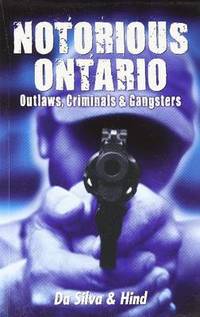 Notorious Ontario: Outlaws, Criminals & Gangsters