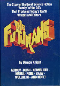 THE FUTURIANS: THE STORY OF THE SCIENCE FICTION &quot;FAMILY&quot; OF THE 30&#039;S THAT PRODUCED TODAY&#039;S TOP WRITERS AND EDITORS by Knight, Damon - 1977