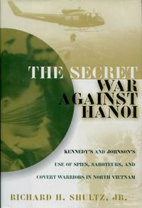 image of The Secret War Against Hanoi : Kennedy's and Johnson's Use of Spies, Saboteurs, and Covert Warriors in North Vietnam