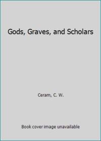 Gods, Graves, and Scholars