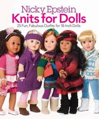 Nicky Epstein Knits for Dolls : 25 Fun, Fabulous Fashions for 18-Inch Dolls