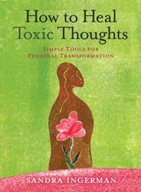 How to Heal Toxic Thoughts : Simple Tools for Personal Transformation