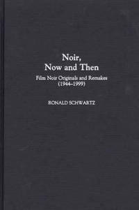 Noir, Now and Then: Film Noir Originals and Remakes (1944-1999)