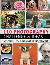 110 Photography Challenge & Ideas: 110 Creative Photography Exercises, Assignments &...