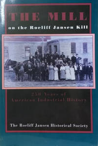 The Mill on the Roeliff Jansen Kill:  350 Years of American Industrial  History