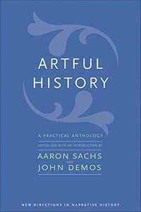 Artful History: A Practical Anthology by Aaron Sachs