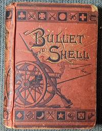 cover of Bullet and shell war as the soldier saw it; camp, march, and picket; battlefield and bivouac; prison and hospital