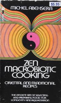 Zen Macrobiotic Cooking - Oriental and Traditional Recipes by Michel Abehsera - 1970