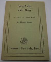 image of Saved by the Belle: A Farce in Three Acts