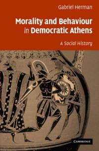 Morality and Behaviour in Democratic Athens: A Social History