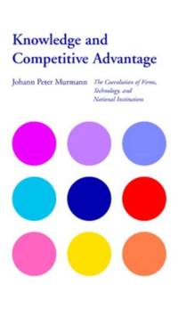 Knowledge and Competitive Advantage: The Coevolution of Firms, Technology, and National Institutions