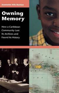 Owning Memory: How a Caribbean Community Lost Its Archives and Found Its History