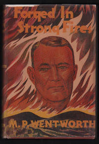 Forged in Strong Fires: The Early Life and Experiences of John Edward Dalton by Dalton, John Edward; M. P. Wentworth - 1948